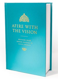 Afire with the Vision: Messages from Shoghi Effendi to Latin America