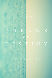 Dreams of Destiny in the Babi and Baha'i Faiths