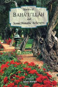 Stories of Baha'u'llah and Some Notable Believers