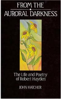 From the Auroral Darkness: The Life and Poetry of Robert Hayden
