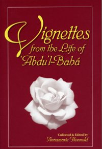Vignettes from the Life of Abdu'l-Baha
